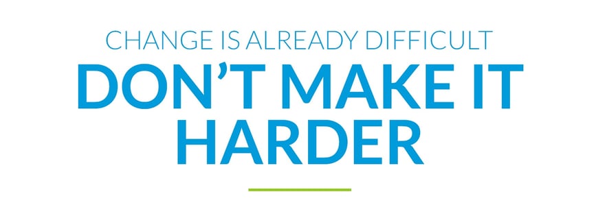 change-is-already-difficult-dont-make-it-harder-less_white_space.jpg?noresize