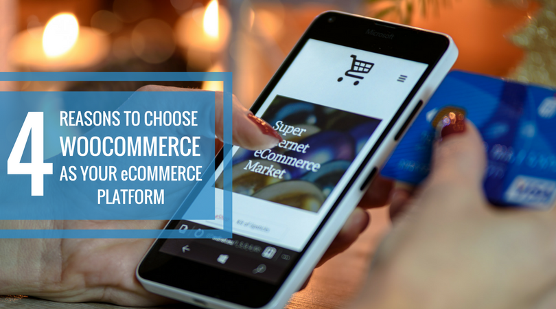 4 Reasons to Choose WooCommerce as Your eCommerce Platform.png?noresize